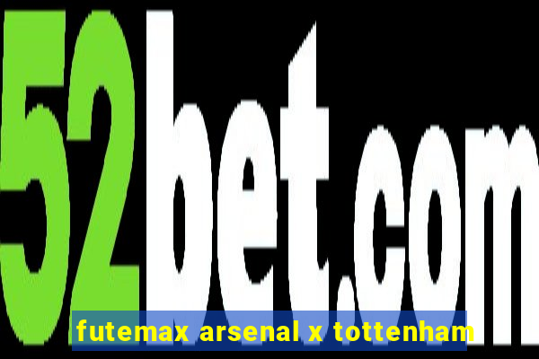 futemax arsenal x tottenham